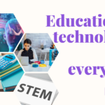 Educational technology for teachers and students